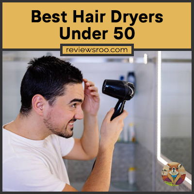 Best Hair Dryers Under 50