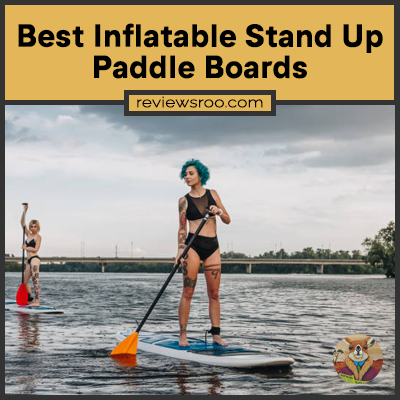 Best Inflatable Stand Up Paddle Boards